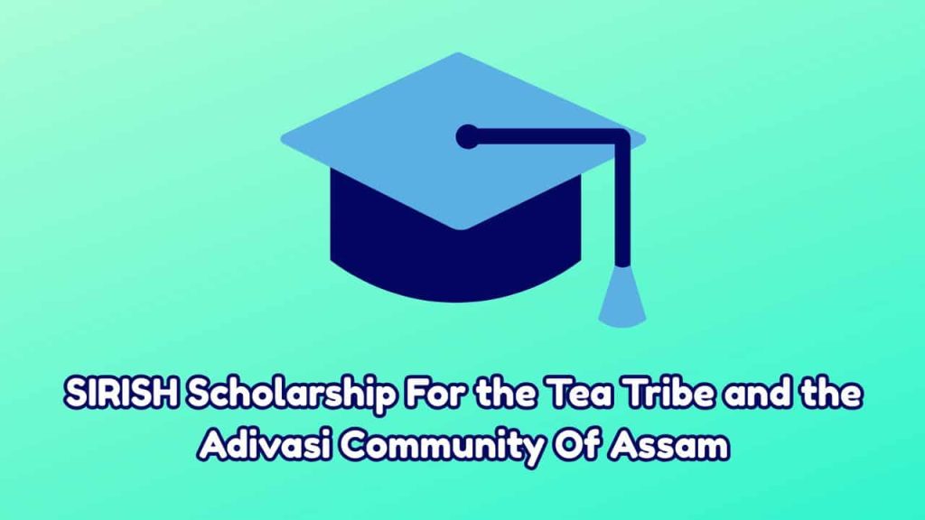 SIRISH Scholarship 2025 For Tea Tribe and Adivasi Community Of Assam-min